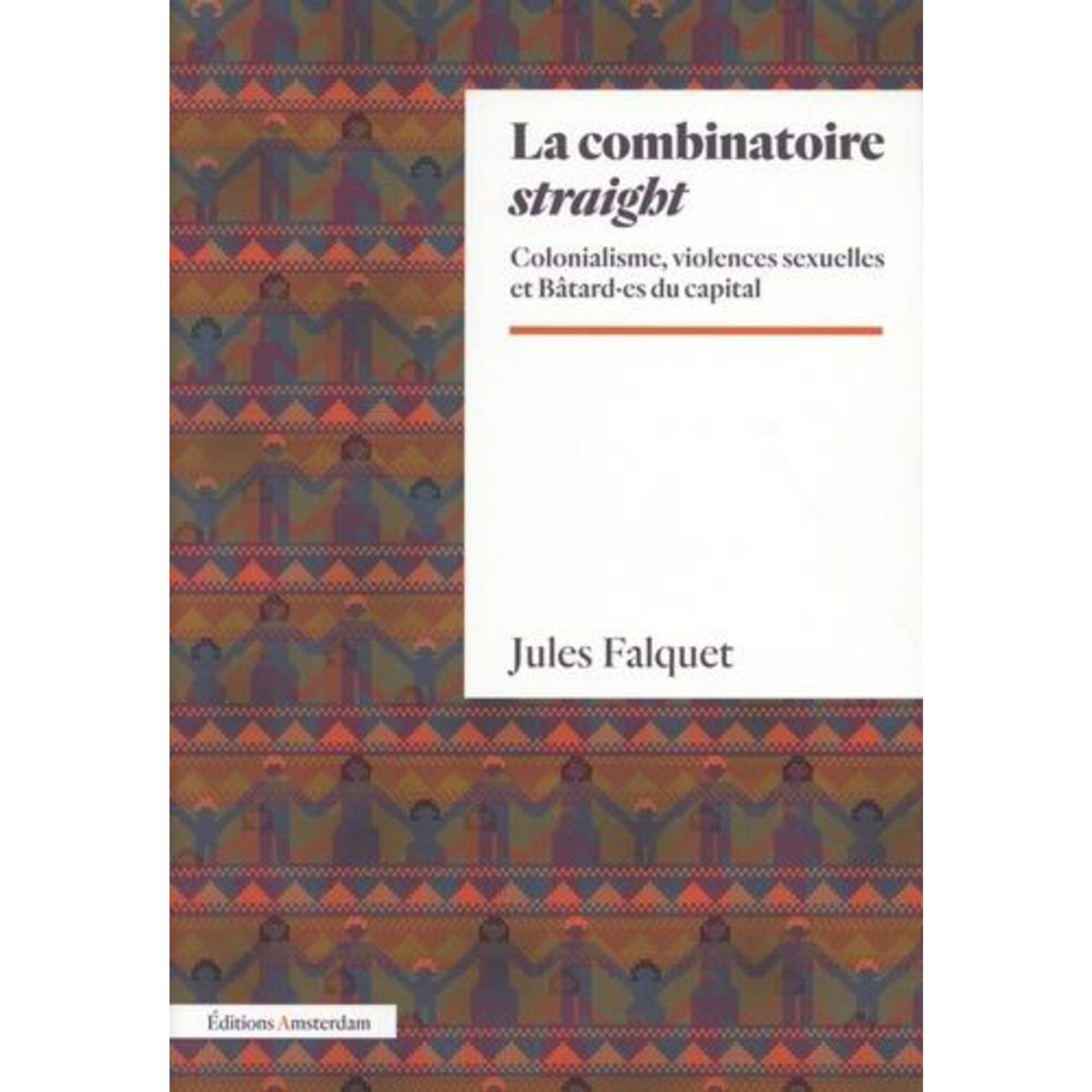 LA COMBINATOIRE STRAIGHT. COLONIALISME, VIOLENCES SEXUELLES ET BATARD·ES DU CAPITAL, Falquet Jules