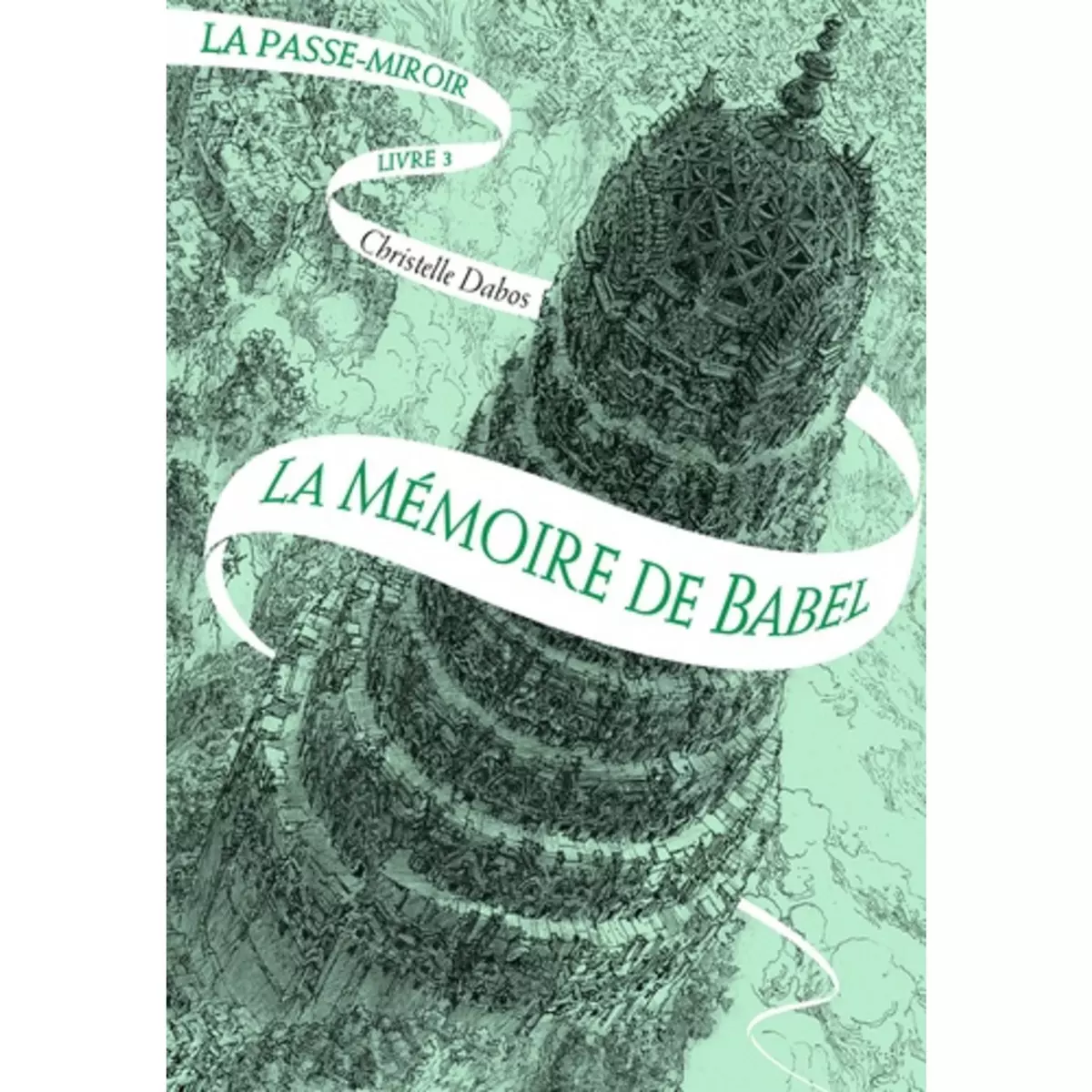 LA PASSE-MIROIR TOME 3 : LA MEMOIRE DE BABEL, Dabos Christelle