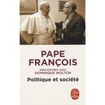 POLITIQUE ET SOCIETE. RENCONTRES AVEC DOMINIQUE WOLTON, Pape François