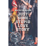 JUST SOME STUPID LOVE STORY, Doyle Katelyn