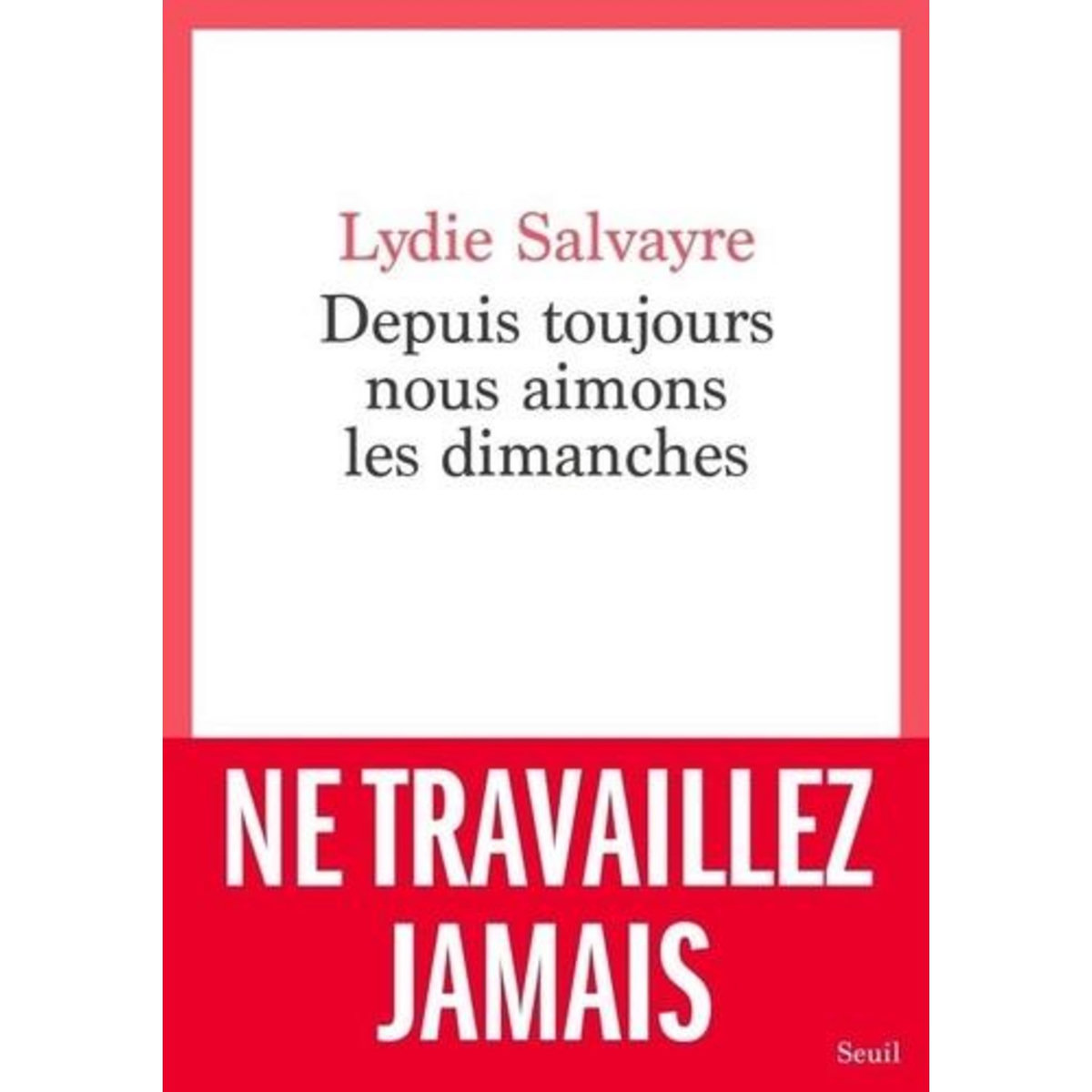 DEPUIS TOUJOURS NOUS AIMONS LES DIMANCHES, Salvayre Lydie