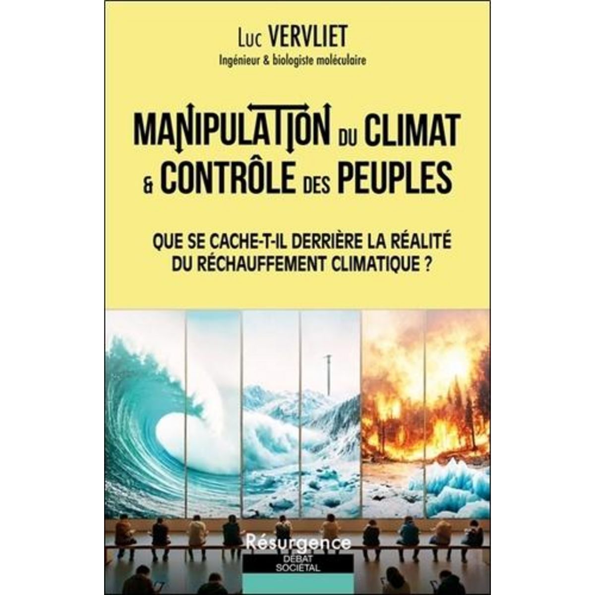 MANIPULATION DU CLIMAT & CONTROLE DES PEUPLES. QUE SE CACHE-T-IL DERRIERE LA REALITE DU RECHAUFFEMENT CLIMATIQUE ?, Vervliet Luc