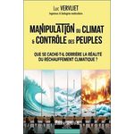 MANIPULATION DU CLIMAT & CONTROLE DES PEUPLES. QUE SE CACHE-T-IL DERRIERE LA REALITE DU RECHAUFFEMENT CLIMATIQUE ?, Vervliet Luc