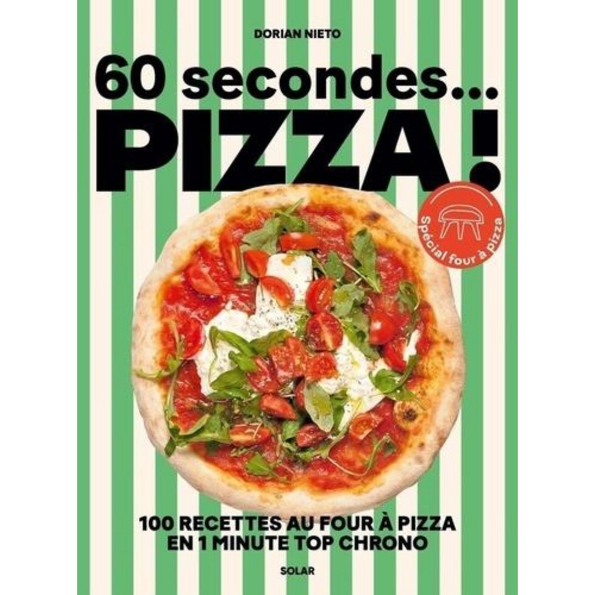 60 SECONDES... PIZZA ! 100 RECETTES AU FOUR A PIZZA EN 1 MINUTE TOP CHRONO, Nieto Dorian