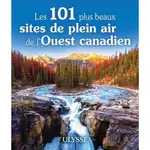  LES 101 PLUS BEAUX SITES DE PLEIN AIR DE L'OUEST CANADIEN, Ledoux Pierre