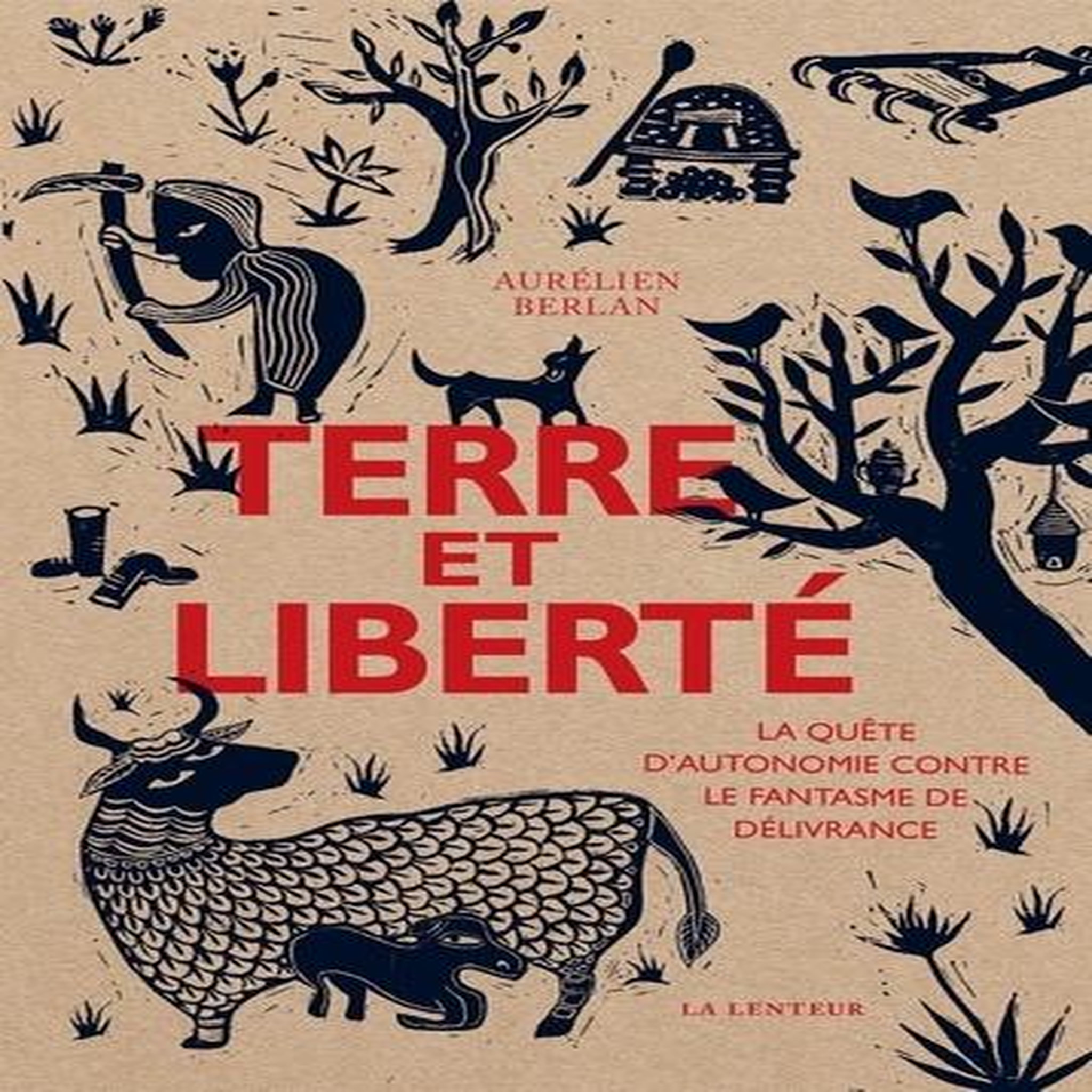 TERRE ET LIBERTE. LA QUETE D'AUTONOMIE CONTRE LE FANTASME DE DELIVRANCE, Berlan Aurélien