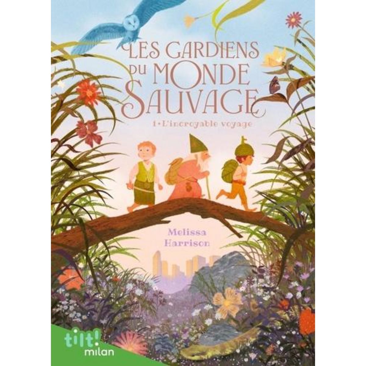 LES GARDIENS DU MONDE SAUVAGE TOME 1 : L'INCROYABLE VOYAGE, Harrison Melissa