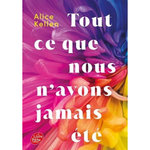 TOUT CE QUE NOUS N'AVONS JAMAIS ETE, Kellen Alice