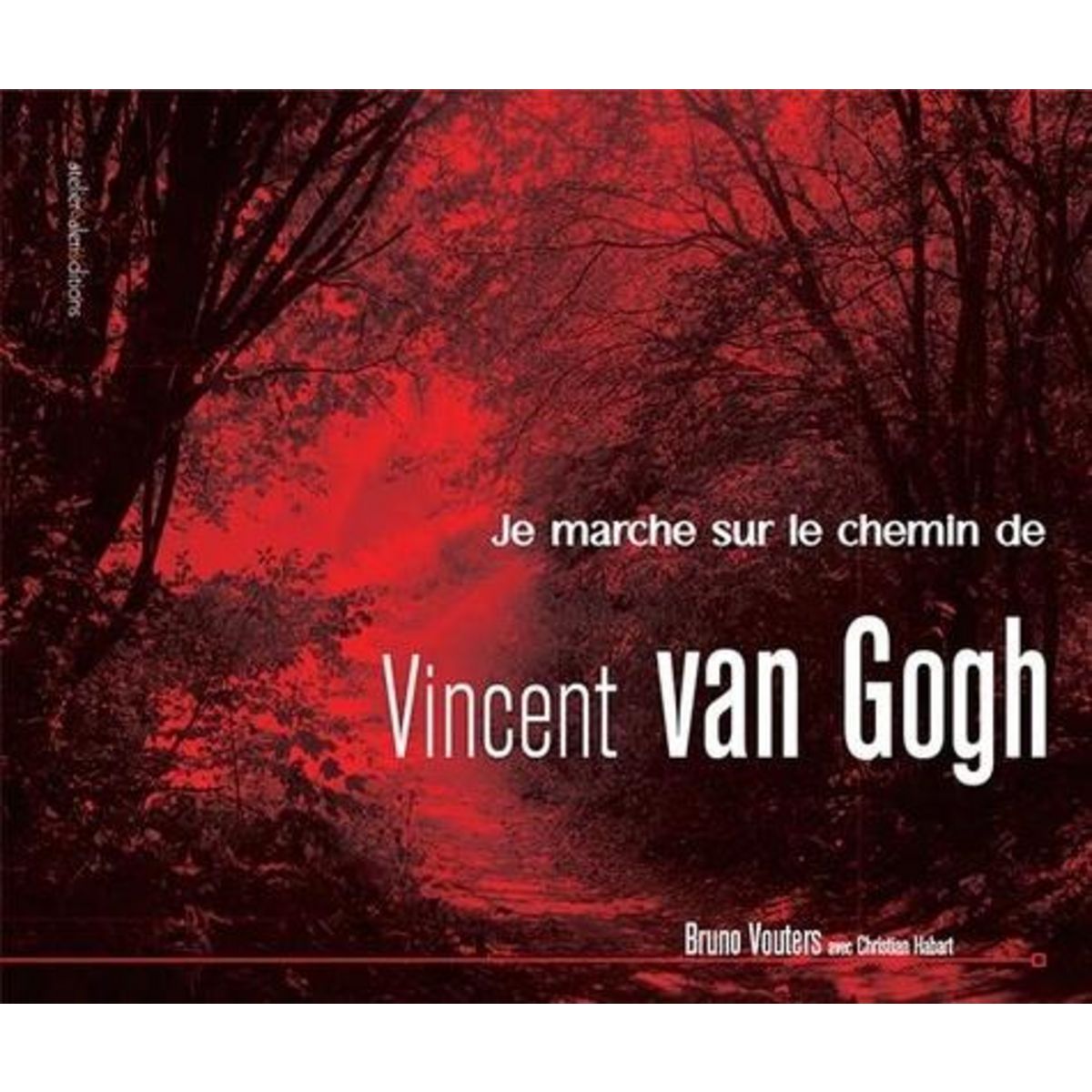JE MARCHE SUR LE CHEMIN DE VINCENT VAN GOGH, Vouters Bruno