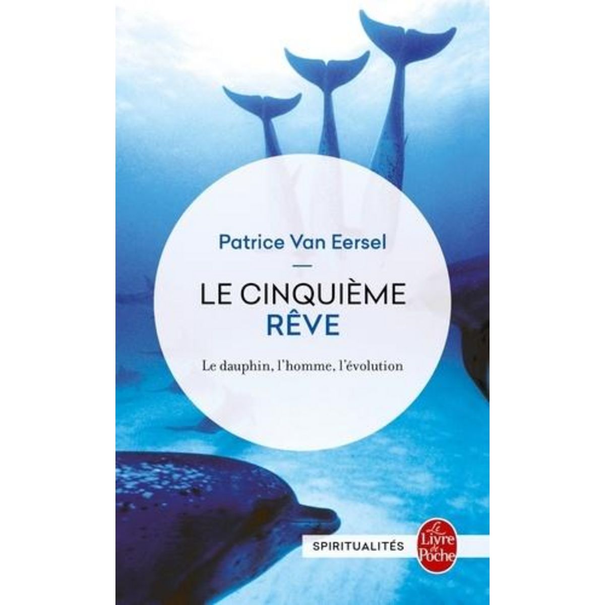 LE CINQUIEME REVE. LE DAUPHIN, L'HOMME, L'EVOLUTION, EDITION REVUE ET AUGMENTEE, Van Eersel Patrice