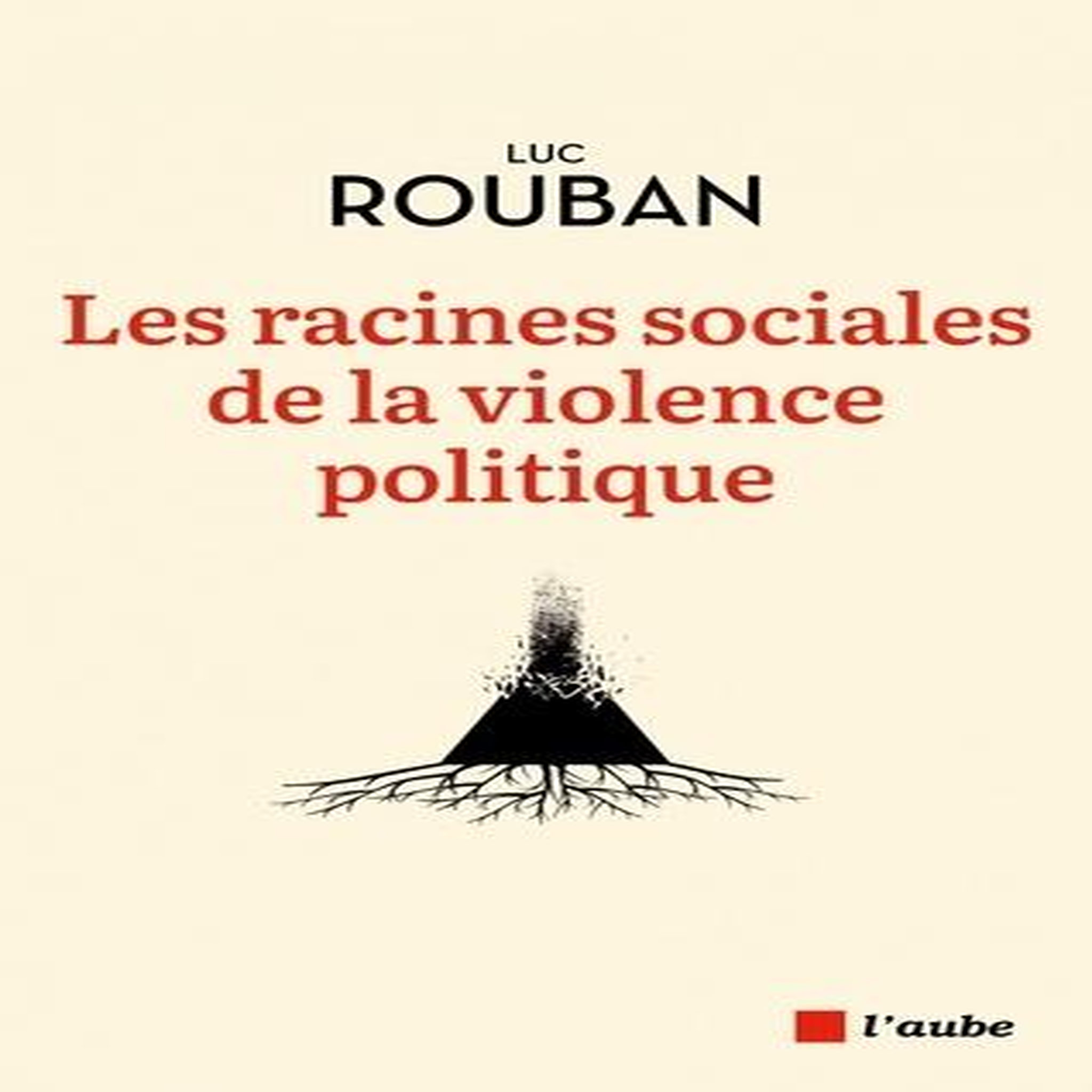 LES RACINES SOCIALES DE LA VIOLENCE POLITIQUE, Rouban Luc