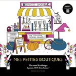 MES PETITES BOUTIQUES. MON CARNET DE COLORIAGES ET PENSEES 100% BONNE HUMEUR !, Dessain et Tolra