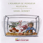 L'AQUARIUM DE MONSIEUR KILVOUFAU. CONTE MUSICAL POUR RECITANT, CHOEUR D'ENFANTS ET PIANO, Bonnet Daniel