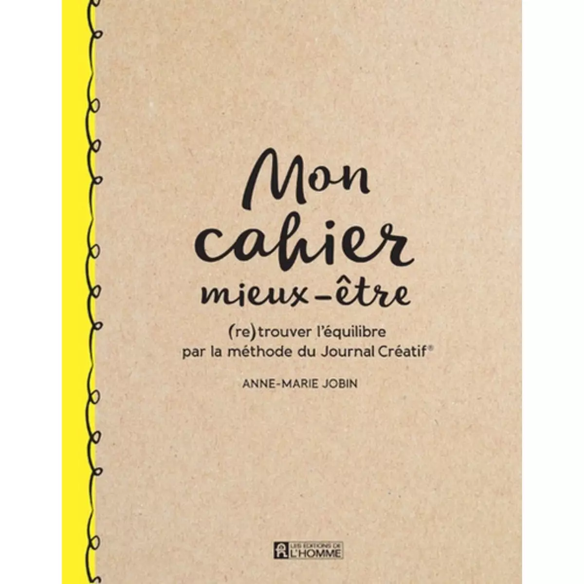  MON CAHIER MIEUX-ETRE. (RE)TROUVER L'EQUILIBRE PAR LA METHODE DU JOURNAL CREATIF, Jobin Anne-Marie