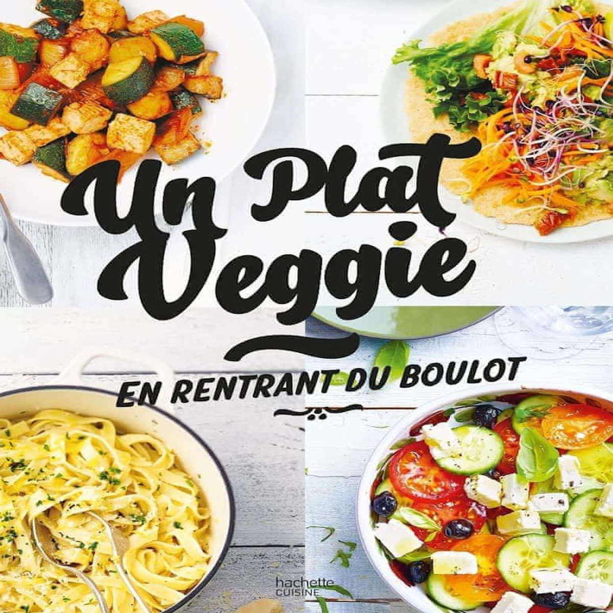 UN PLAT VEGGIE EN RENTRANT DU BOULOT, Hachette Pratique