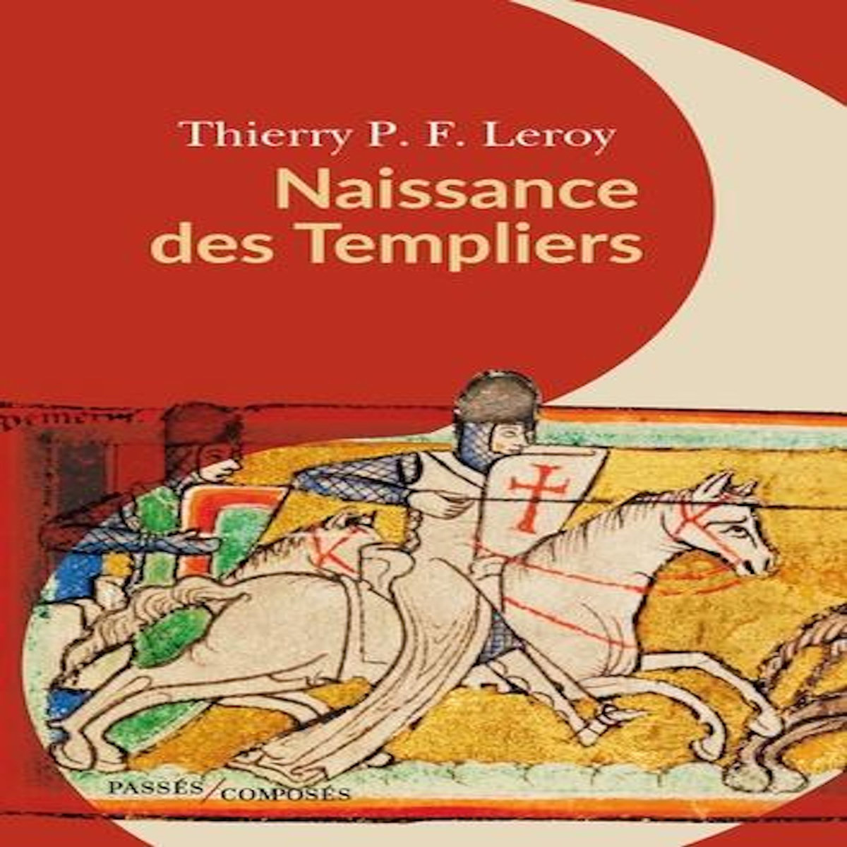 NAISSANCE DES TEMPLIERS, Leroy Thierry P.F.