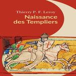NAISSANCE DES TEMPLIERS, Leroy Thierry P.F.