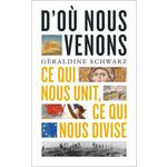 D'OU NOUS VENONS. CE QUI NOUS UNIT, CE QUI NOUS DIVISE, Schwarz Géraldine