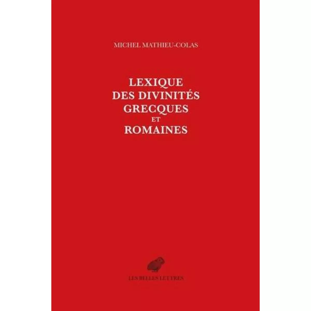  LEXIQUE DES DIVINITES GRECQUES ET ROMAINES, Mathieu-Colas Michel