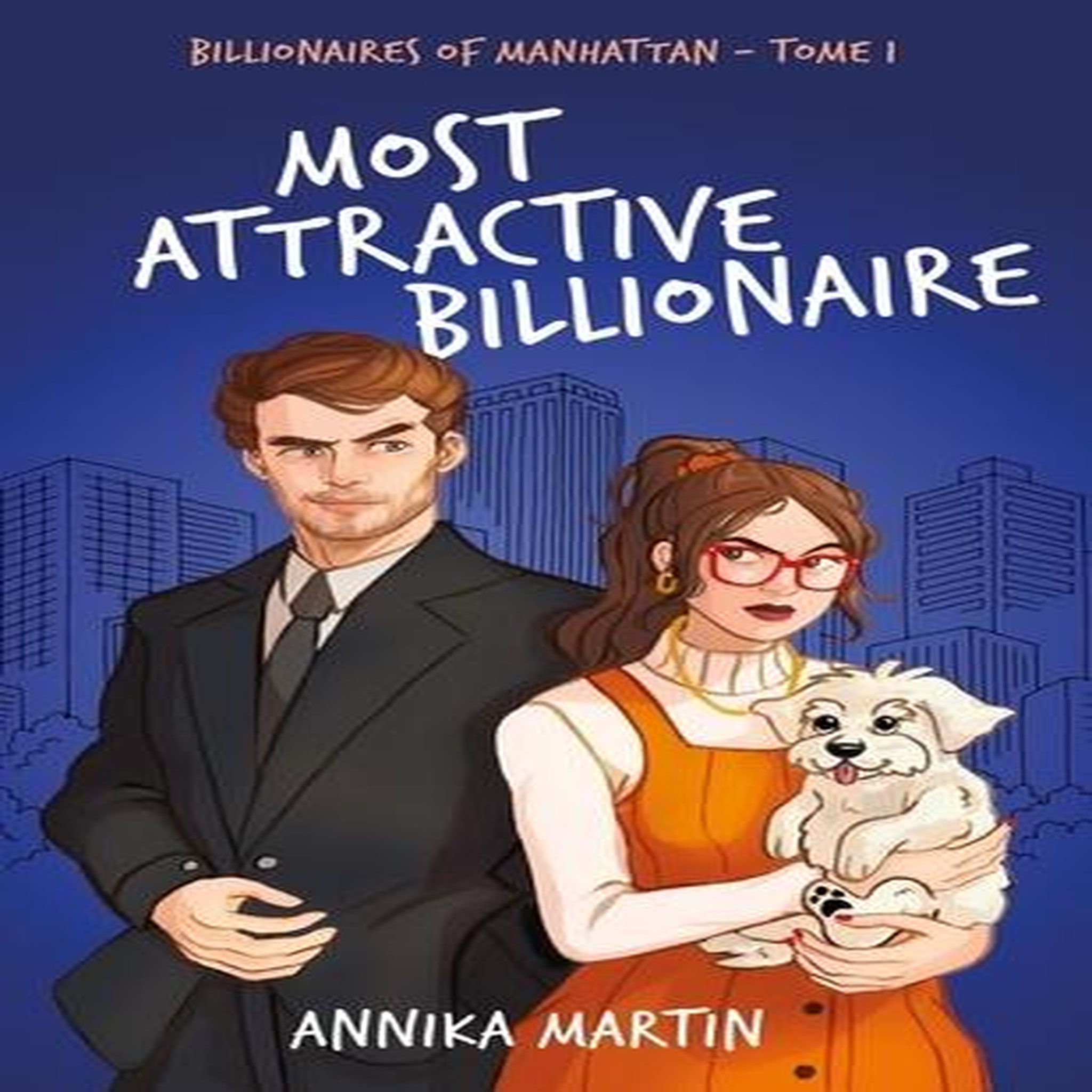 BILLIONAIRES OF MANHATTAN TOME 1 : MOST ATTRACTIVE BILLIONAIRE, Martin Annika