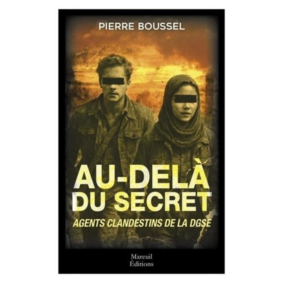AU-DELA DU SECRET. AGENTS CLANDESTINS DE LA DGSE, Boussel Pierre