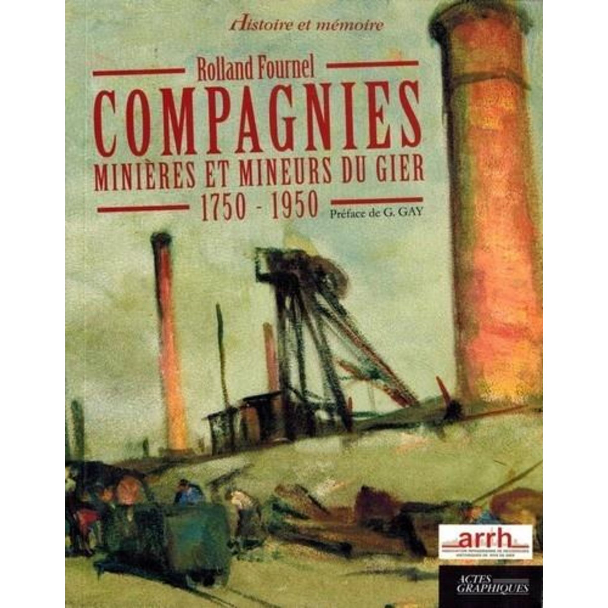 COMPAGNIES MINIERES ET MINEURS DU GIER. 1750-1950, Fournel Rolland