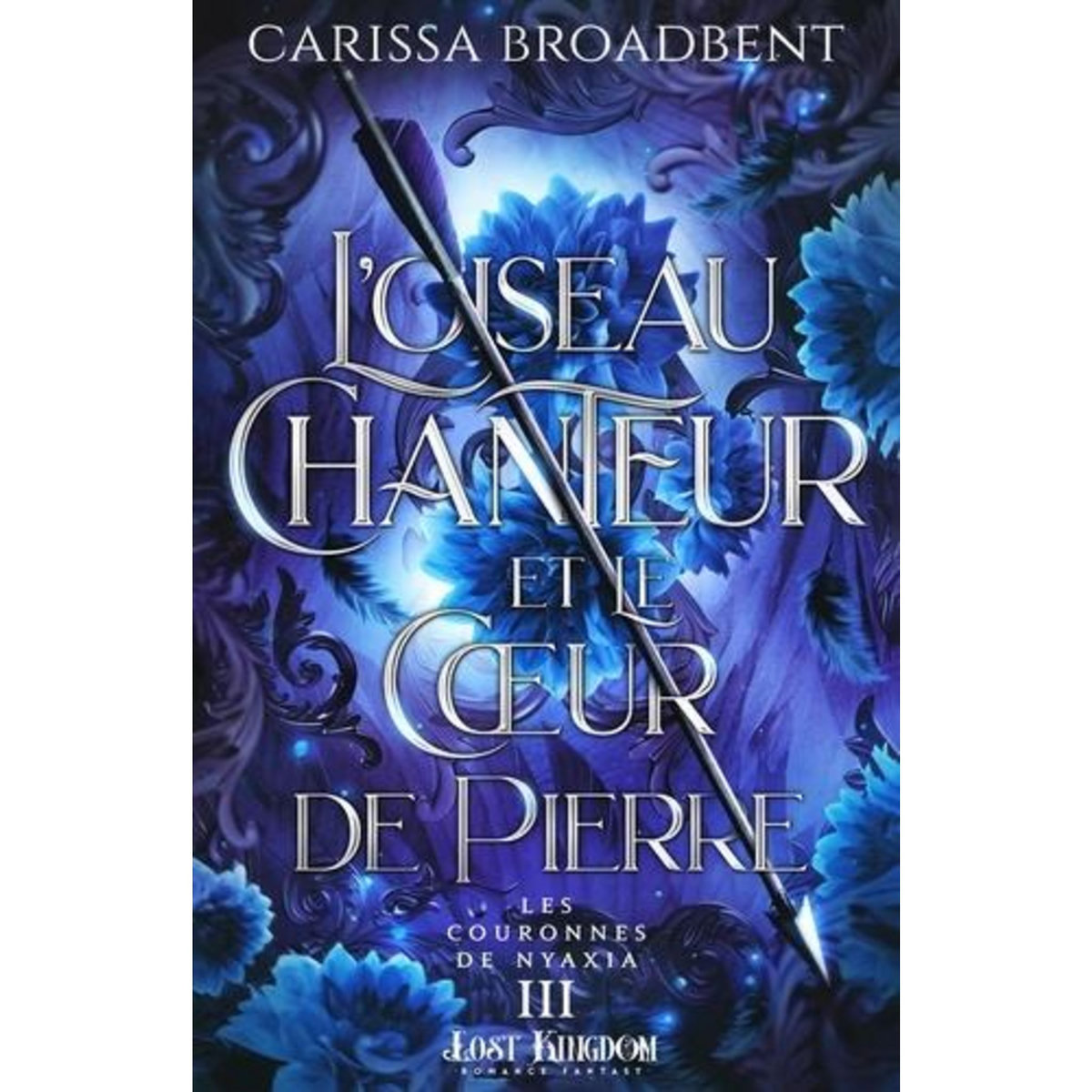 LES COURONNES DE NYAXIA TOME 3 : L'OISEAU CHANTEUR ET LE COEUR DE PIERRE, Broadbent Carissa