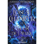 LES COURONNES DE NYAXIA TOME 3 : L'OISEAU CHANTEUR ET LE COEUR DE PIERRE, Broadbent Carissa