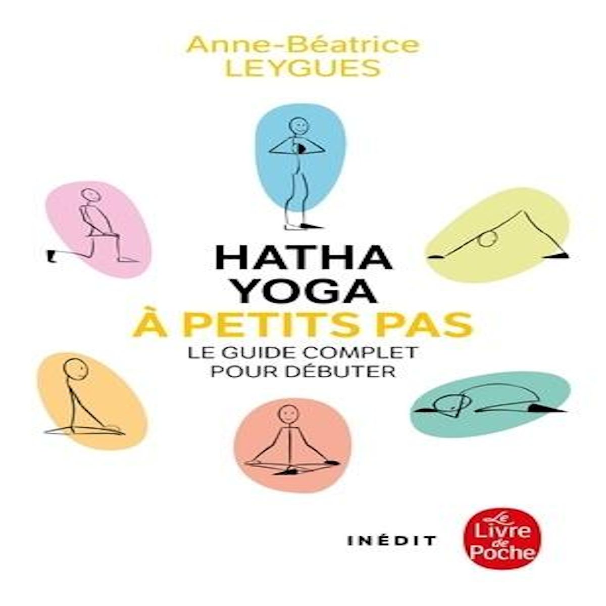 HATHA YOGA A PETITS PAS. LE GUIDE COMPLET POUR DEBUTER, Leygues Anne-Béatrice