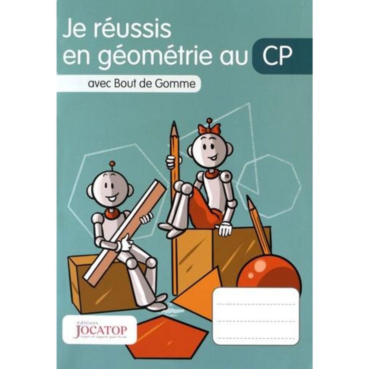 JE REUSSIS EN GEOMETRIE AU CP AVEC BOUT DE GOMME, Lefèvre Laurence