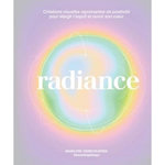 RADIANCE. CREATIONS VISUELLES RAYONNANTES DE POSITIVITE POUR ELARGIR L'ESPRIT ET OUVRIR SON COEUR, Verschueren Marilyne