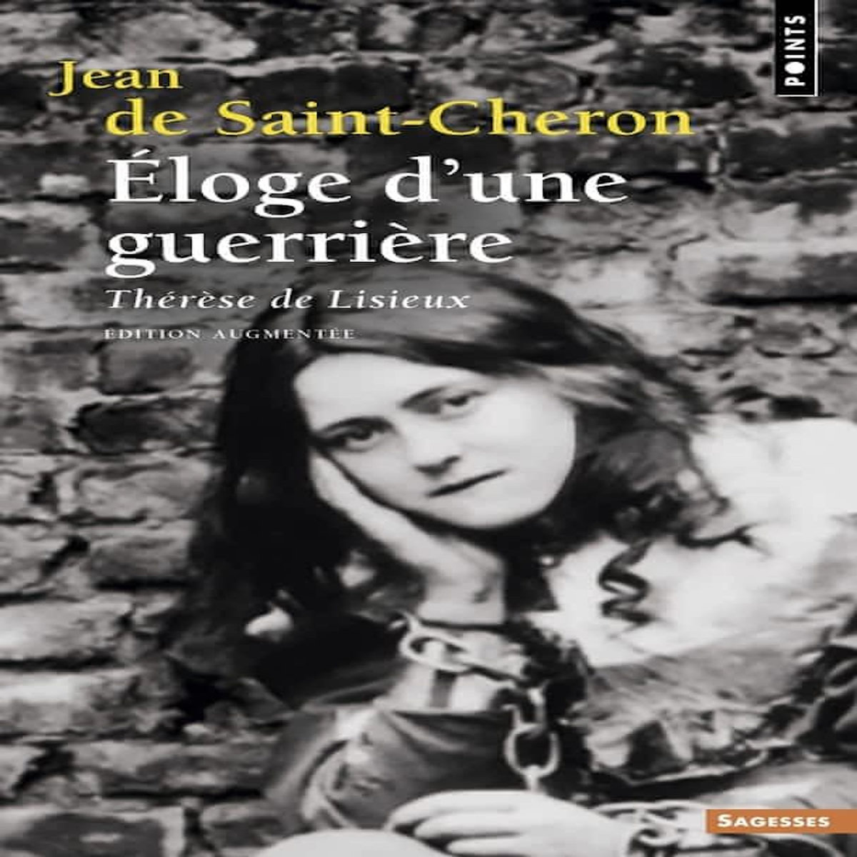 ELOGE D'UNE GUERRIERE. THERESE DE LISIEUX, EDITION REVUE ET AUGMENTEE, Saint-Cheron Jean de