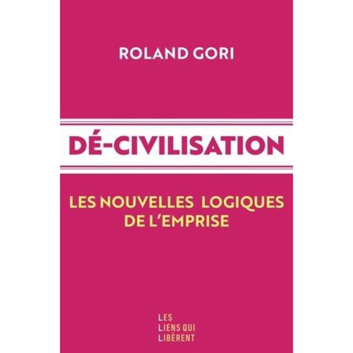 DE-CIVILISATION. LES NOUVELLES LOGIQUES DE L'EMPIRE, Gori Roland