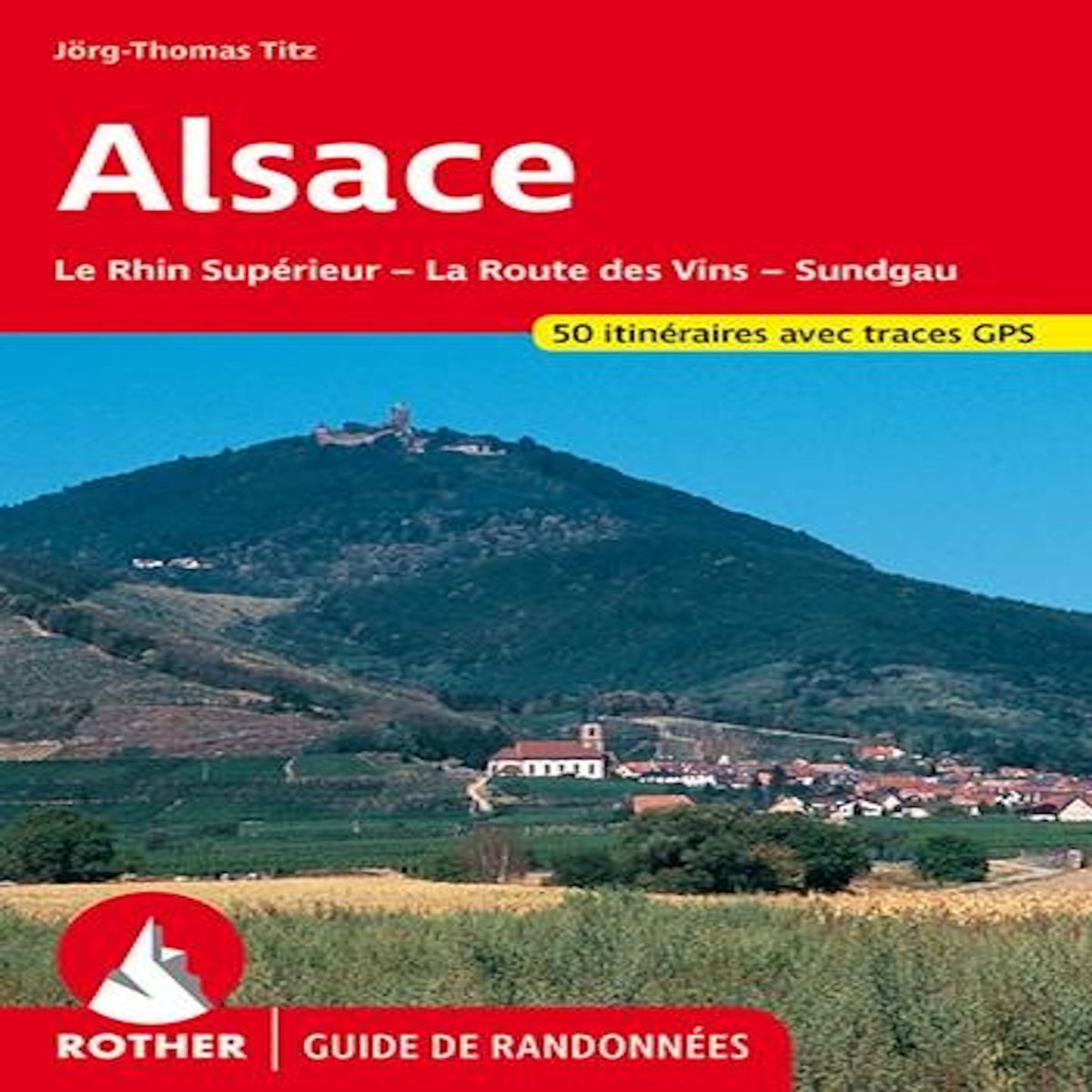 ALSACE. LA ROUTE DES VINS - LE SUNDGAU, Titz Barbara Christine