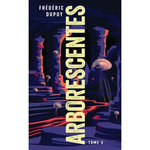 ARBORESCENTES TOME 3 , Dupuy Frédéric