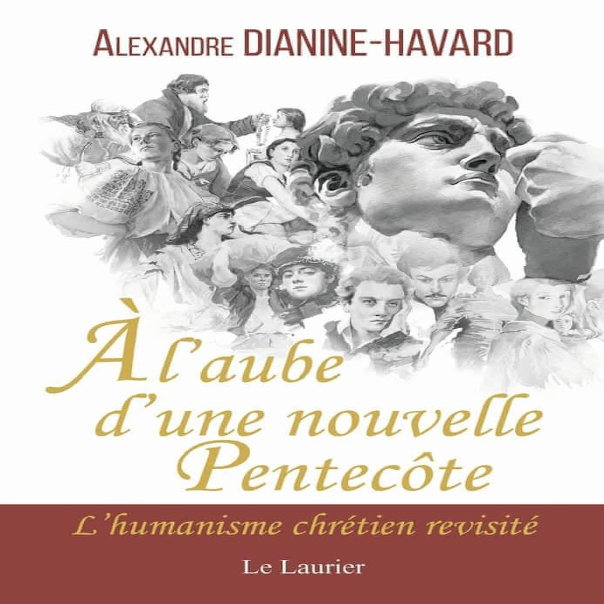 A L'AUBE D'UNE NOUVELLE PENTECOTE. L'HUMANISME CHRETIEN REVISITE, Dianine-Havard Alexandre