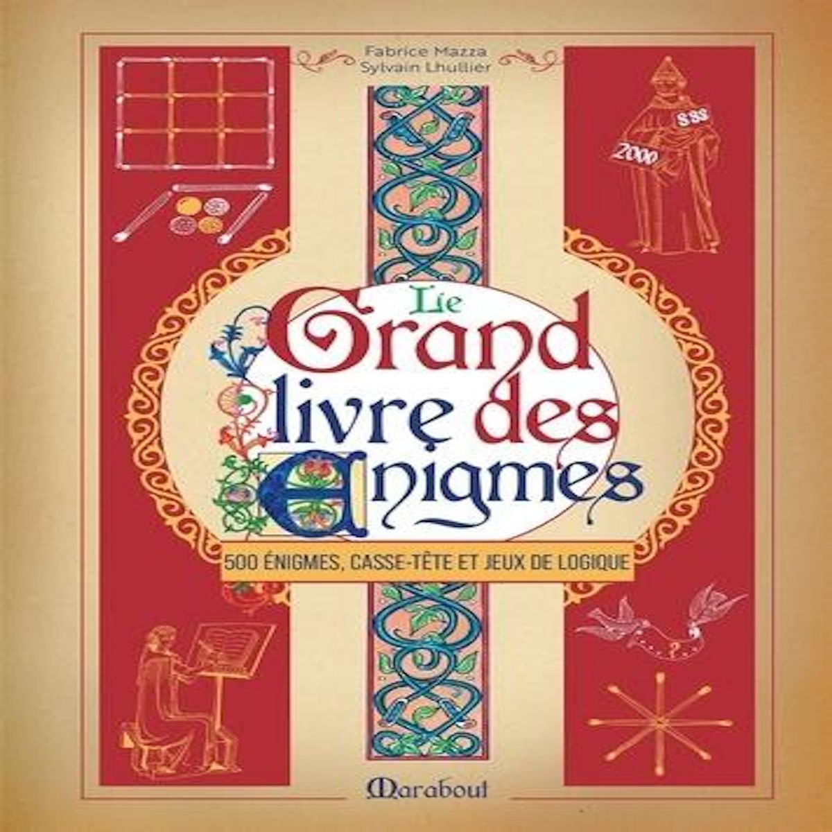 LE GRAND LIVRE DES ENIGMES. 500 ENIGMES, CASSE-TETE ET JEUX DE LOGIQUE, Lhullier Sylvain