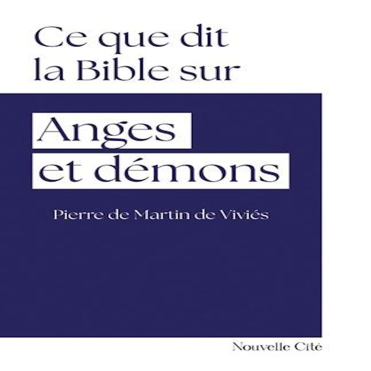 CE QUE DIT LA BIBLE SUR... ANGES ET DEMONS, Martin de Viviès Pierre de