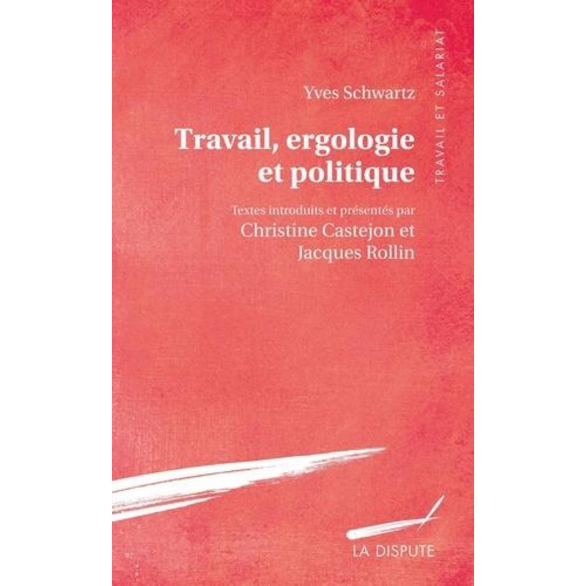 TRAVAIL, ERGOLOGIE ET POLITIQUE, Schwartz Yves