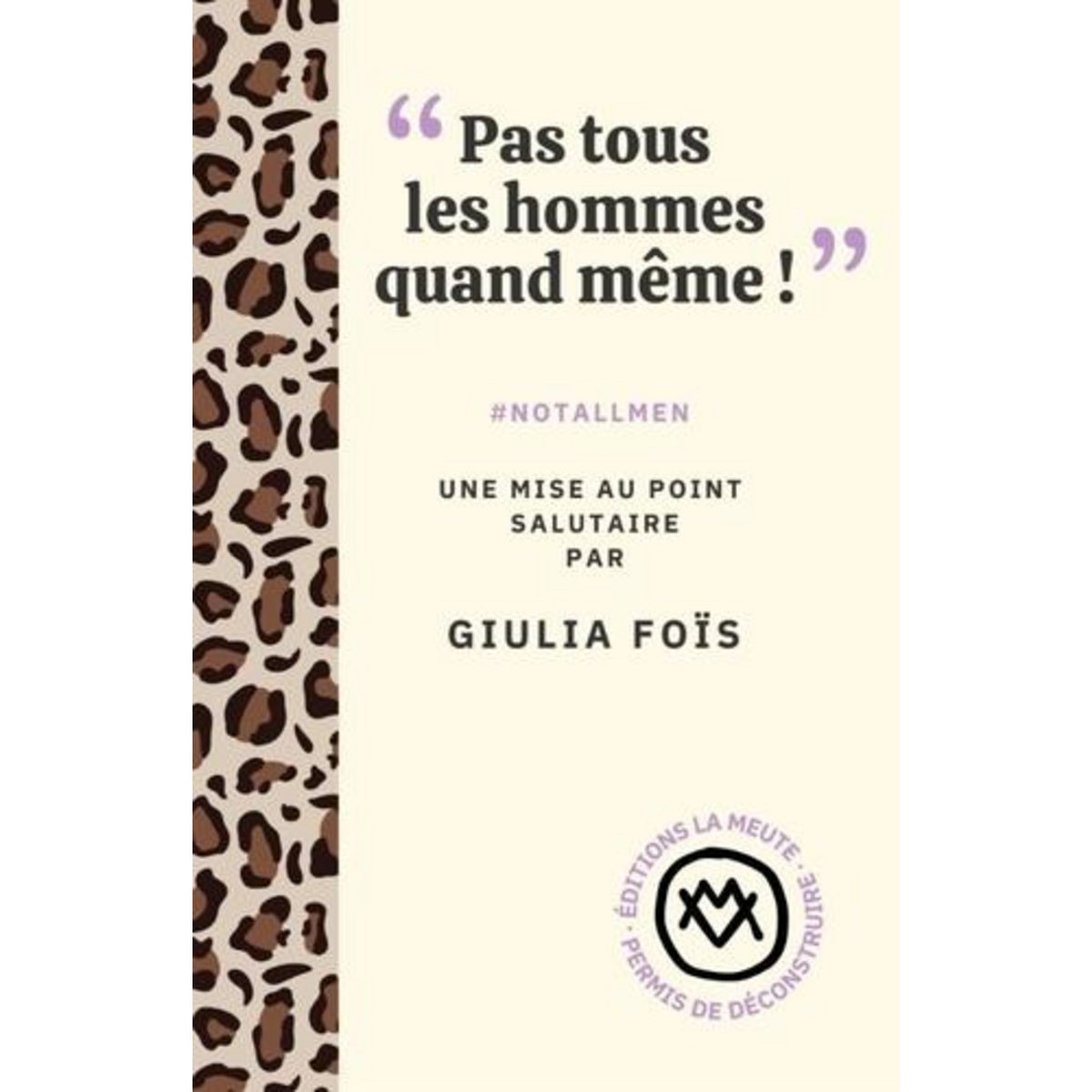 PAS TOUS LES HOMMES QUAND MEME ! . #NOTALLMEN, UNE MISE AU POINT SALUTAIRE, Foïs Giulia
