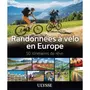  RANDONNEES A VELO EN EUROPE. 50 ITINERAIRES DE REVE, Bilodeau Maxime