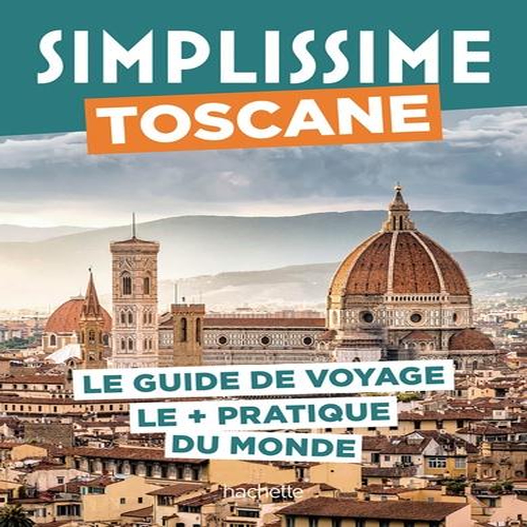 TOSCANE. LE GUIDE DE VOYAGE LE + PRATIQUE DU MONDE, Tournebize Lucie