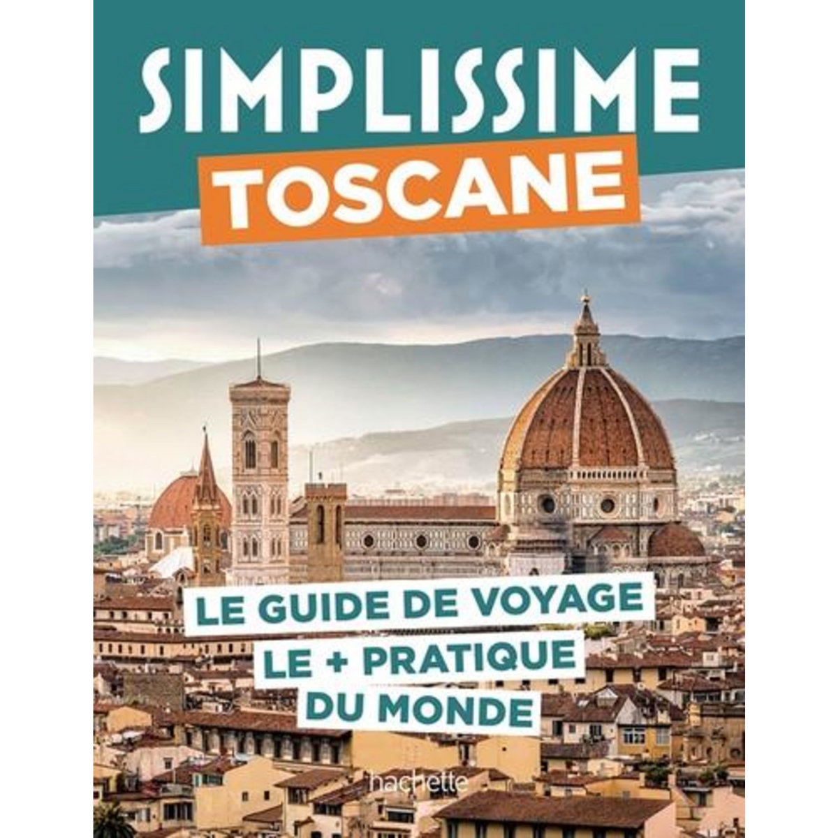TOSCANE. LE GUIDE DE VOYAGE LE + PRATIQUE DU MONDE, Tournebize Lucie
