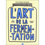 L'ART DE LA FERMENTATION. L'ENCYCLOPEDIE GOURMANDE. TOUTES LES TECHNIQUES, PRINCIPES ET BIENFAITS AVEC PLUS DE 180 RECETTES, Oger Camille