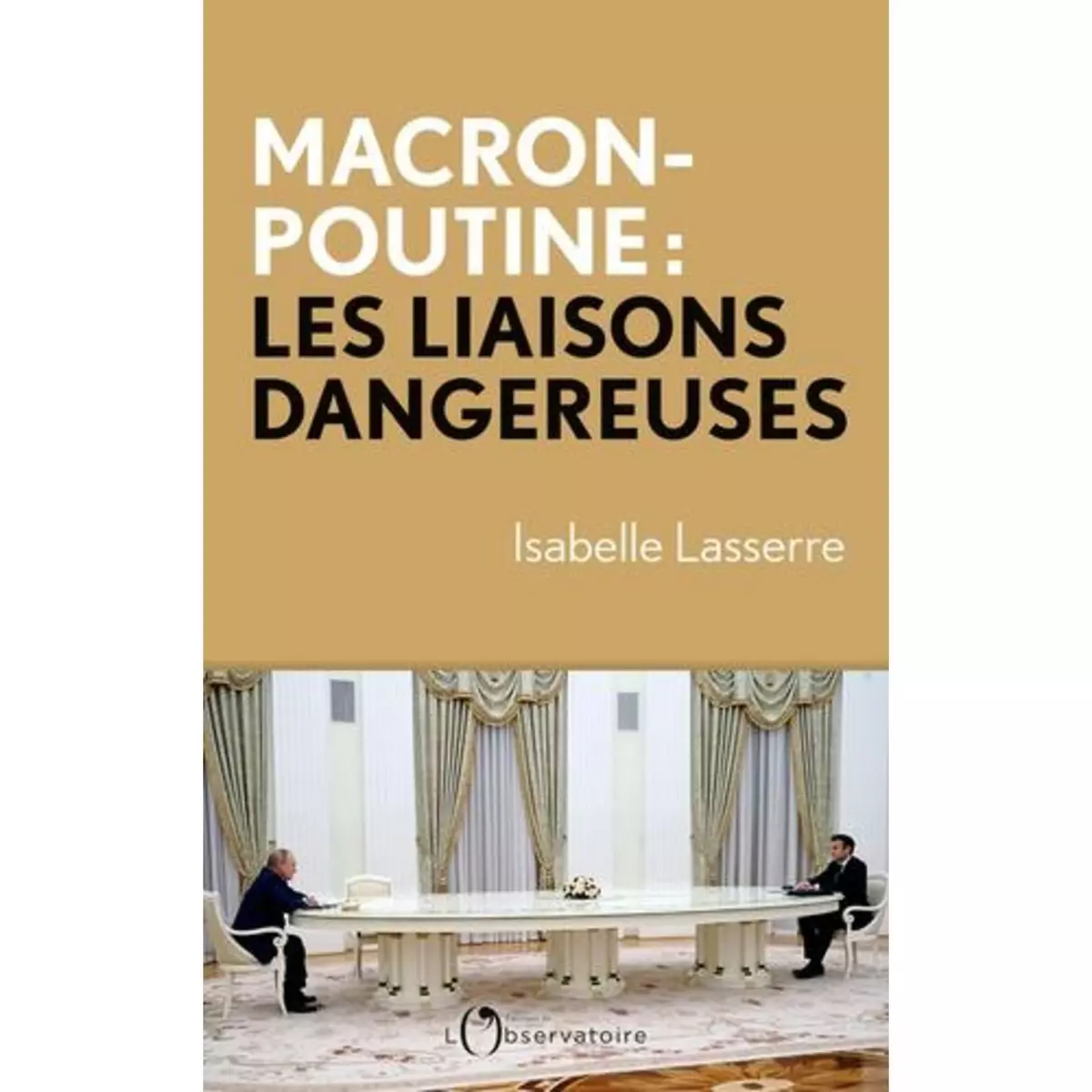  MACRON-POUTINE, LES LIAISONS DANGEREUSES, Lasserre Isabelle