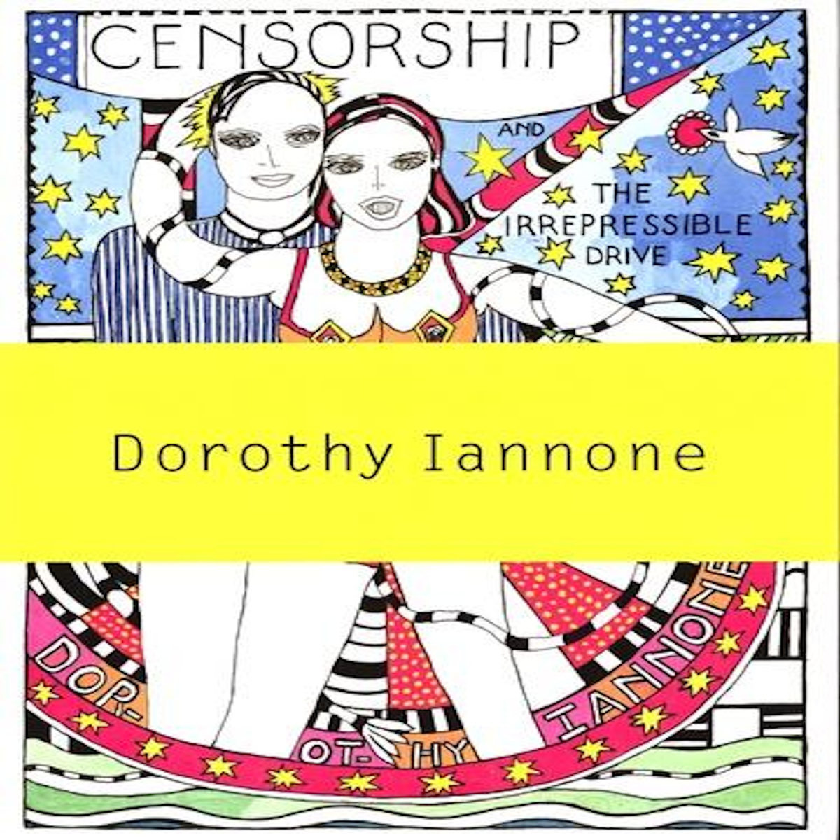 CENSORSHIP AND THE IRREPRESSIBLE DRIVE TOWARD LOVE AND DIVINITY. EDITION BILINGUE ANGLAIS-ALLEMAND, Iannone Dorothy
