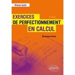 EXERCICES DE PERFECTIONNEMENT EN CALCUL. NIVEAU LYCEE, 2E EDITION, Perdu Véronique