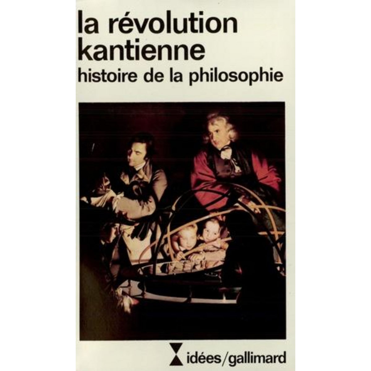 LA REVOLUTION KANTIENNE. HISTOIRE DE LA PHILOSOPHIE, Xavier Tilliette