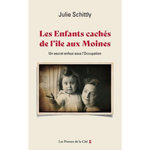 LES ENFANTS CACHES DE L'ILE-AUX-MOINES. UN SECRET ENFOUI SOUS L'OCCUPATION, Schittly Julie