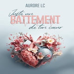 JUSTE UN BATTEMENT DE TON COEUR, LC Aurore